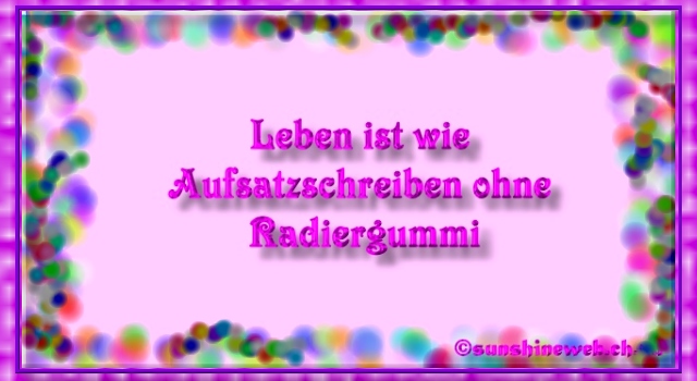 leben ist wie aufsatz schreiben ohne radiergummi