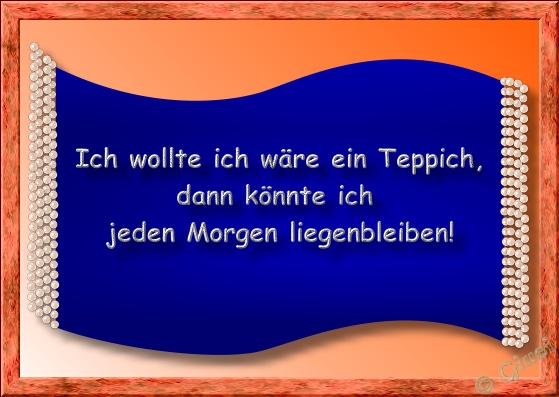 ich wollte ich wre ein teppich, dann knnte ich jeden Morgen liegenbleiben